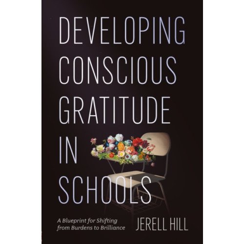 Emerald Publishing Limited Developing Conscious Gratitude in Schools (häftad, eng)