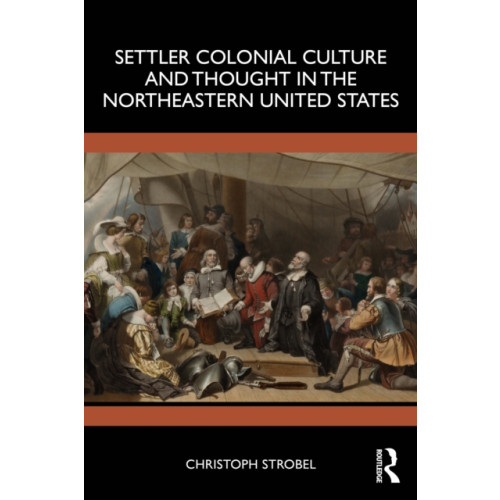 Taylor & francis ltd Settler Colonial Culture and Thought in the Northeastern United States (häftad, eng)