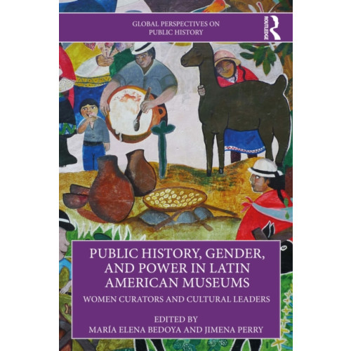 Taylor & francis ltd Public History, Gender, and Power in Latin American Museums (häftad, eng)
