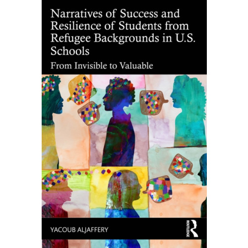 Taylor & francis ltd Narratives of Success and Resilience of Students from Refugee Backgrounds in U.S. Schools (häftad, eng)