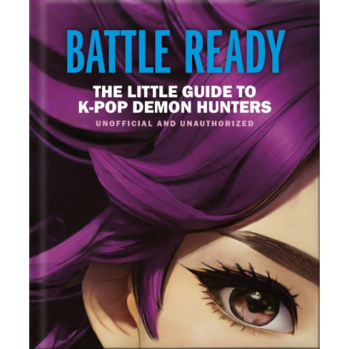 Headline Publishing Group Battle Ready: The Little Guide to K-Pop Demon Hunters (inbunden, eng)