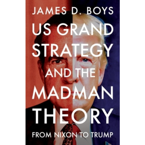 Manchester university press US grand strategy and the Madman Theory (häftad, eng)