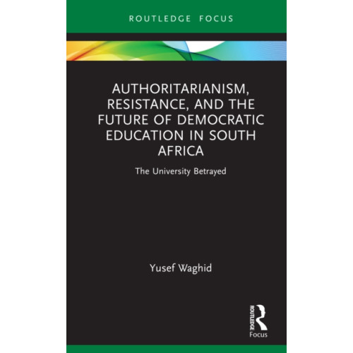 Taylor & francis ltd Authoritarianism, Resistance, and the Future of Democratic Education in South Africa (inbunden, eng)