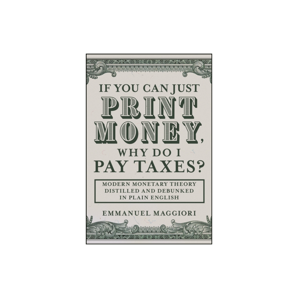 Produktbild för If You Can Just Print Money, Why Do I Pay Taxes? (inbunden, eng)