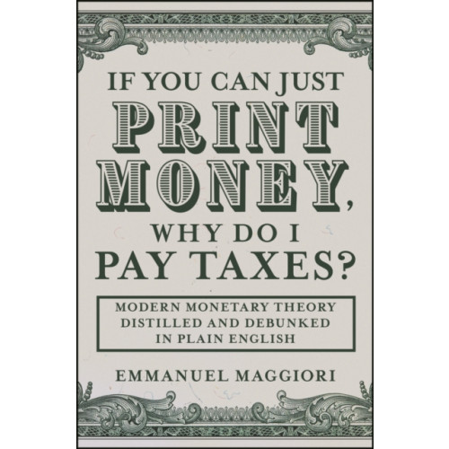 John Wiley & Sons Inc If You Can Just Print Money, Why Do I Pay Taxes? (inbunden, eng)