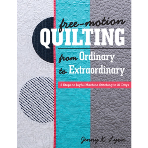 C & T Publishing Free-Motion Quilting from Ordinary to Extraordinary (häftad, eng)
