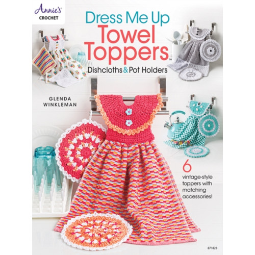 Annie's Publishing, LLC Dress Me Up Towel Toppers, Dishcloths & Pot Holders (häftad, eng)