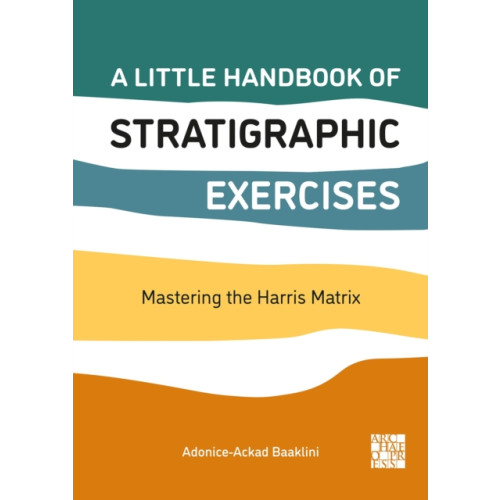 Archaeopress Publishing Ltd A Little Handbook of Stratigraphic Exercises (häftad, eng)