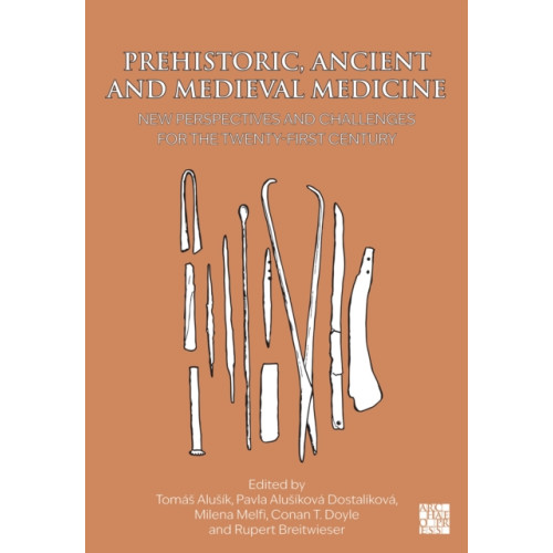 Archaeopress Prehistoric, Ancient and Medieval Medicine (inbunden, eng)