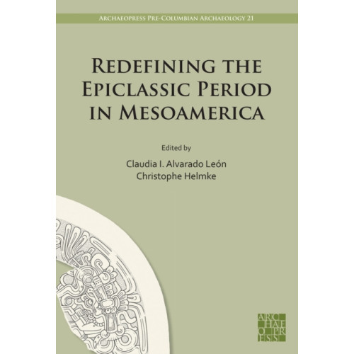 Archaeopress Redefining the Epiclassic Period in Mesoamerica (inbunden, eng)