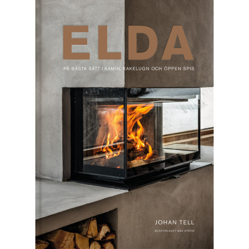 Max Ström Elda : på bästa sätt i kamin, kakelugn och öppen spis (inbunden) (Skadad)