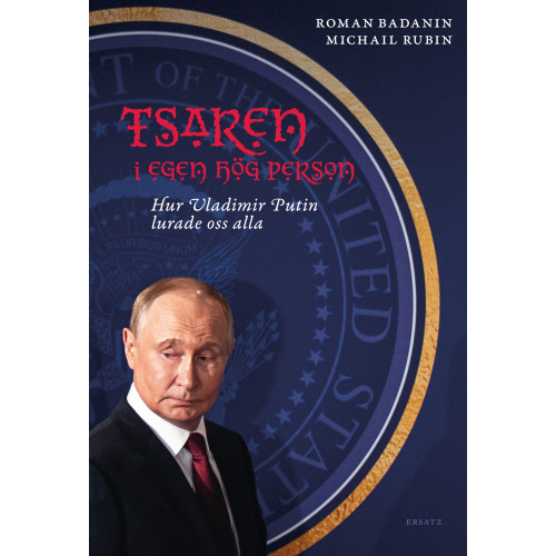 Roman Badanin Tsaren i egen hög person : hur Vladimir Putin lurade oss alla (inbunden)