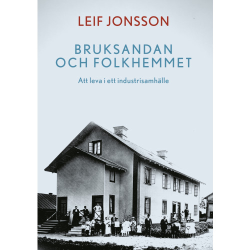 Bruksandan och folkhemmet: Att leva i ett industrisamhälle , Leif Jonsson (bok, danskt band)