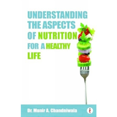 Westland Publications Limited Understanding The Aspects of Nutrition For A Healthy Life (häftad, eng)