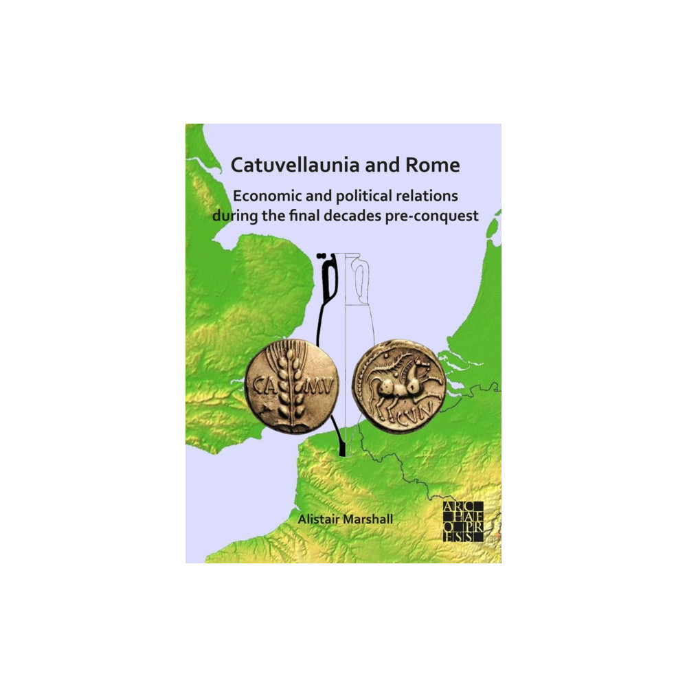 Produktbild för Catuvellaunia and Rome: Economic and Political Relations during the Final Decades Pre-conquest (inbunden, eng)