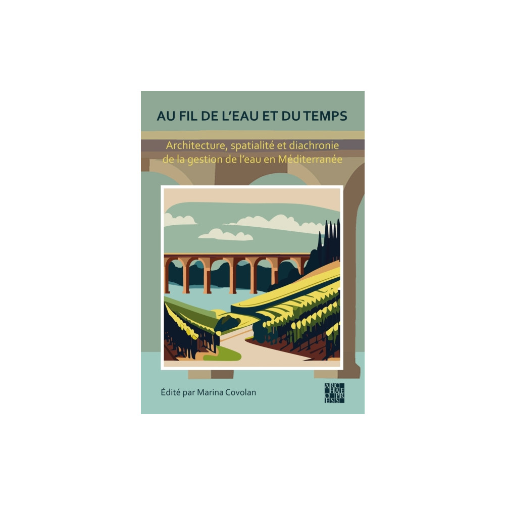 Produktbild för Au fil de l'eau et du temps: Architecture, spatialite et diachronie de la gestion de l’eau en Mediterranee (inbunden, fre)