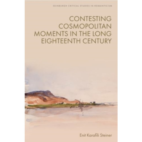 Edinburgh university press Contesting Cosmopolitan Moments in the Long Eighteenth Century (inbunden, eng)