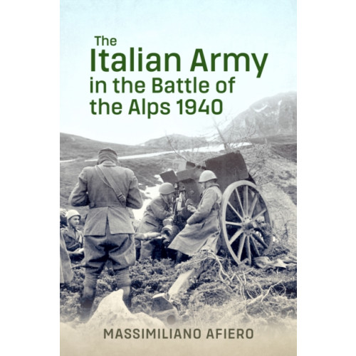 Helion & Company The Italian Army in the Battle of the Alps 1940 (inbunden, eng)