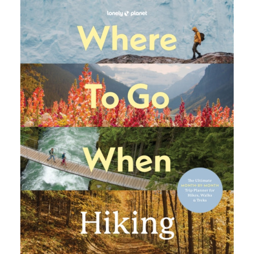 Lonely Planet Global Limited Lonely Planet Where To Go When: Hiking (inbunden, eng)