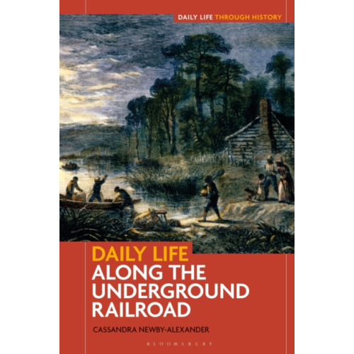 Bloomsbury Publishing PLC Daily Life along the Underground Railroad (inbunden, eng)