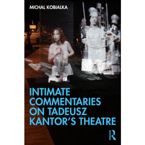 Taylor & francis ltd Intimate Commentaries on Tadeusz Kantor’s Theatre (häftad, eng)