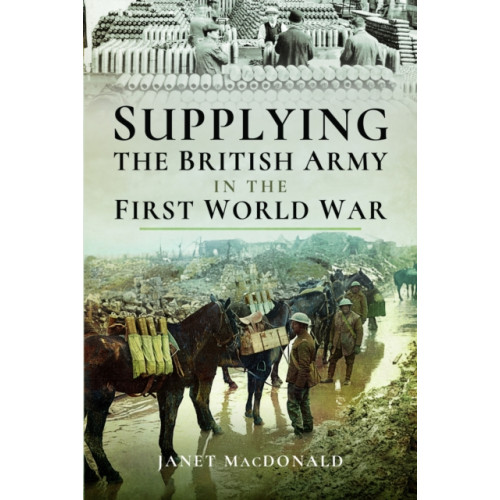 Pen & Sword Books Ltd Supplying the British Army in the First World War (häftad, eng)