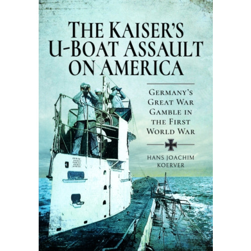 Pen & Sword Books Ltd The Kaiser's U-Boat Assault on America (häftad, eng)