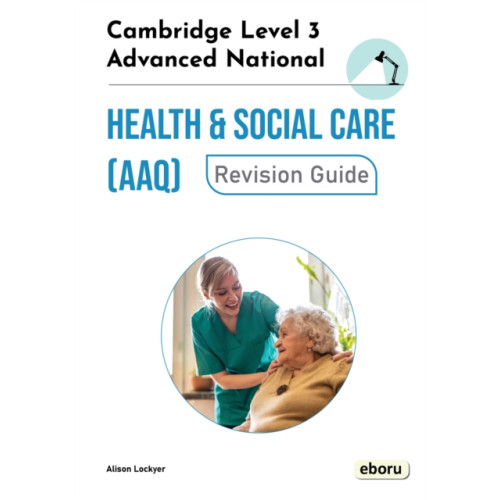 Eboru Publishing Cambridge Level 3 Advanced National in Health and Social Care (AAQ) Revision Guide (häftad, eng)