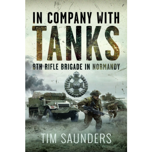 Pen & Sword Books Ltd In Company with Tanks (inbunden, eng)