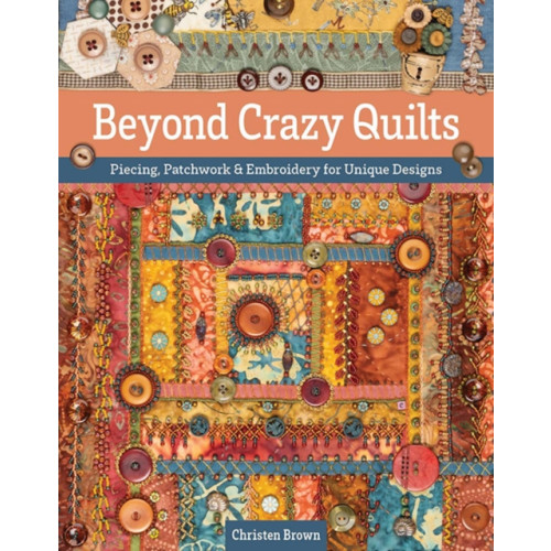 C & T Publishing Beyond Crazy Quilts (häftad, eng)