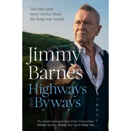 HarperCollins Publishers (Australia) Pty Ltd Highways and Byways: Tall tales and short stories from the long way round from Australian rock legend & bestselling author of WORKING CLASS BOY, WORKING CLASS MAN & KILLING TIME (inbunden, eng)
