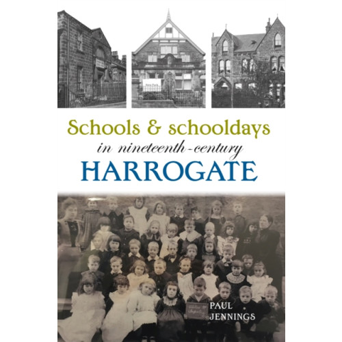 Carnegie Publishing Ltd Schools and schooldays in nineteenth-century Harrogate (häftad, eng)