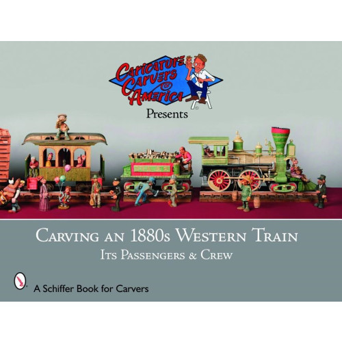 Schiffer Publishing Ltd Carving An 1880s Western Train : Its Passengers & Crew (häftad, eng)