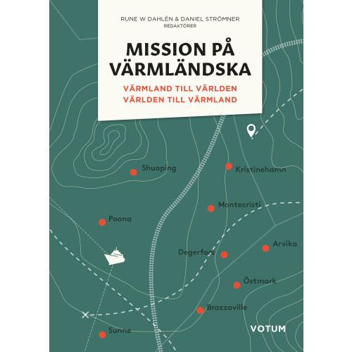 Votum Förlag Mission på värmländska : Värmland till världen och världen till Värmland (inbunden)