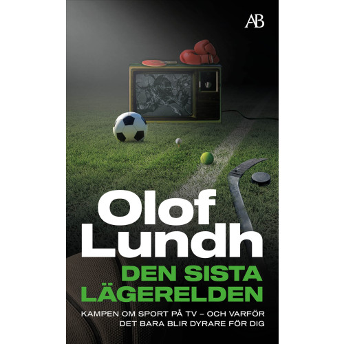 Olof Lundh Den sista lägerelden : kampen om sport på tv - och varför det bara blir dyrare för dig (pocket)