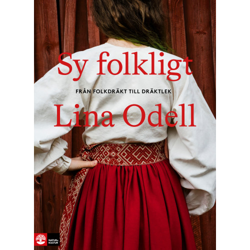 Lina Odell Sy folkligt : Från folkdräkt till dräktlek (inbunden)