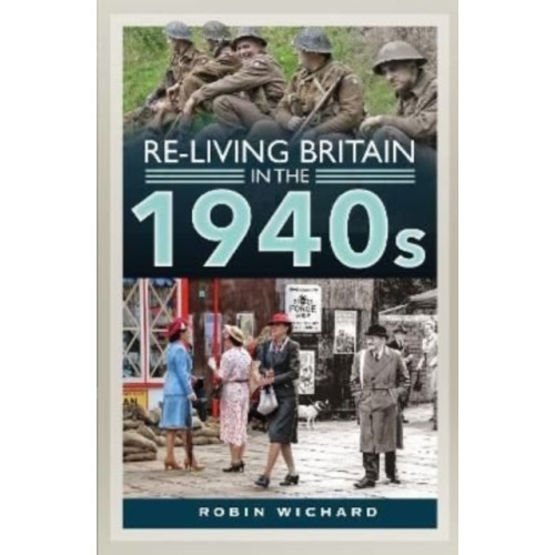 Pen & Sword Books Ltd Re-living Britain in the 1940s (inbunden, eng) (Skadad)