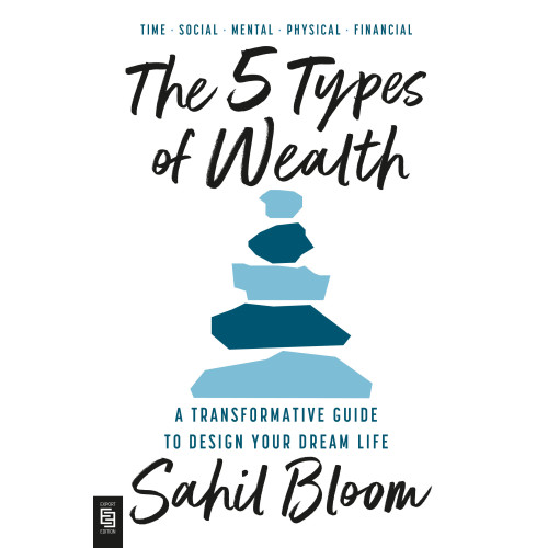 Sahil Bloom The 5 Types of Wealth: A Transformative Guide to Design Your Dream Life (häftad, eng)