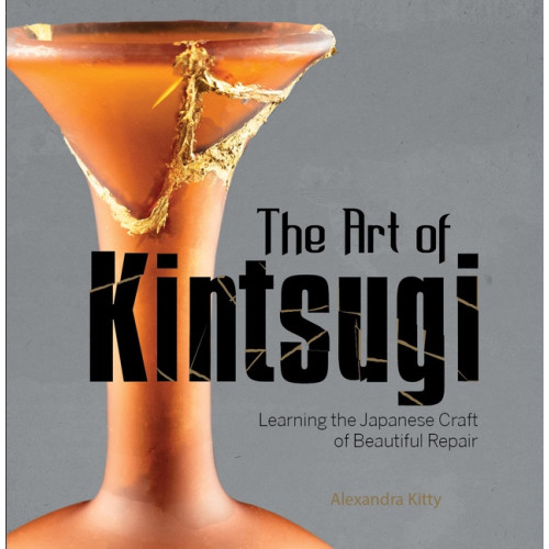 Schiffer Publishing Ltd The Art Of Kintsugi (inbunden, eng)
