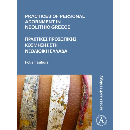 Archaeopress Practices of Personal Adornment in Neolithic Greece (häftad, gre)