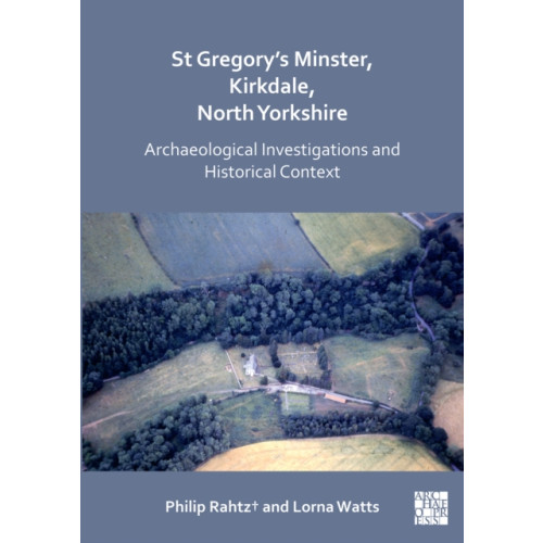 Archaeopress St Gregory's Minster, Kirkdale, North Yorkshire: Archaeological Investigations and Historical Context (häftad, eng)