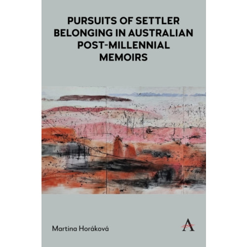 Anthem press Pursuits of Settler Belonging in Contemporary Australian Memoirs (inbunden, eng)