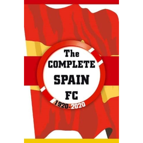 Soccer Books Ltd The Complete Spain FC 1920-2020 (häftad, eng)