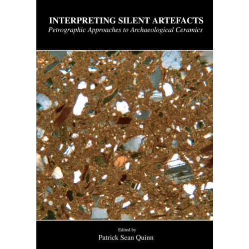Archaeopress Interpreting Silent Artefacts: Petrographic Approaches to Archaeological Ceramics (häftad, eng)