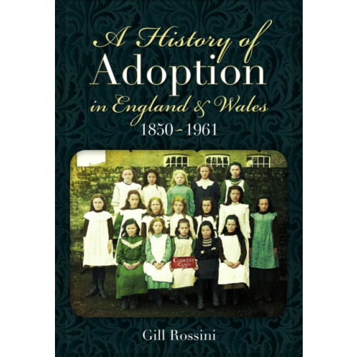 Pen & Sword Books Ltd A History of Adoption in England and Wales, 1850–1961 (häftad, eng)