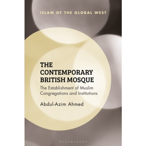 Bloomsbury Publishing PLC The Contemporary British Mosque (häftad, eng)