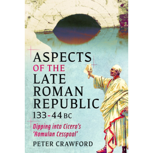 Pen & Sword Books Ltd Aspects of the Late Roman Republic, 133-44BC (inbunden, eng)