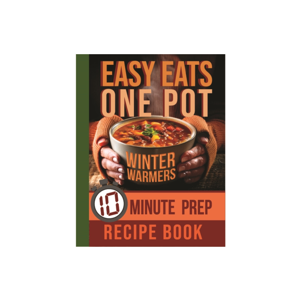 Produktbild för Easy Eats One Pot Winter Warmers: 10 Minute Prep Recipe Book (inbunden, eng)