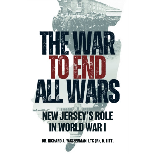Casemate Publishers The War to End All Wars (häftad, eng)