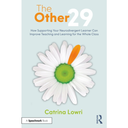 Taylor & francis ltd The Other 29: How Supporting Your Neurodivergent Learner Can Improve Teaching and Learning for the Whole Class (häftad, eng)
